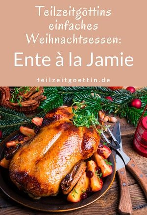 Teilzeitgöttins einfaches Weihnachtsessen: Ente à la Jamie