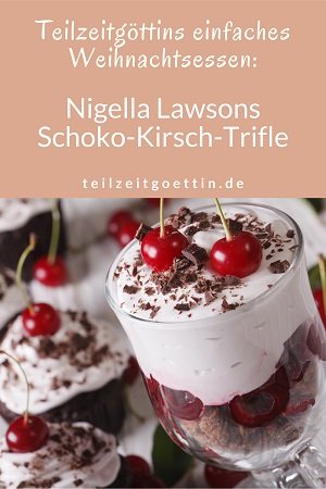 Teilzeitgöttins einfaches Weihnachtsessen: Nigella Lawsons Schoko-Kirsch-Trifle