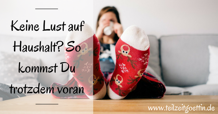 Keine Lust auf Haushalt? So kommst Du trotzdem voran