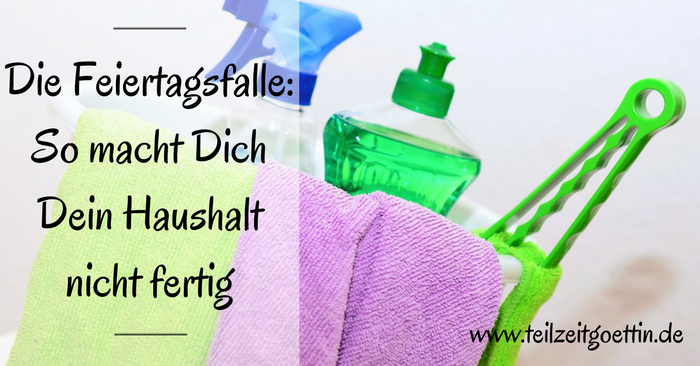 Die Feiertagsfalle: So macht Dich Dein Haushalt nicht fertig