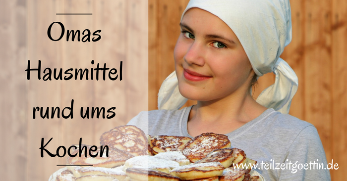 Omas Hausmittel rund ums Kochen