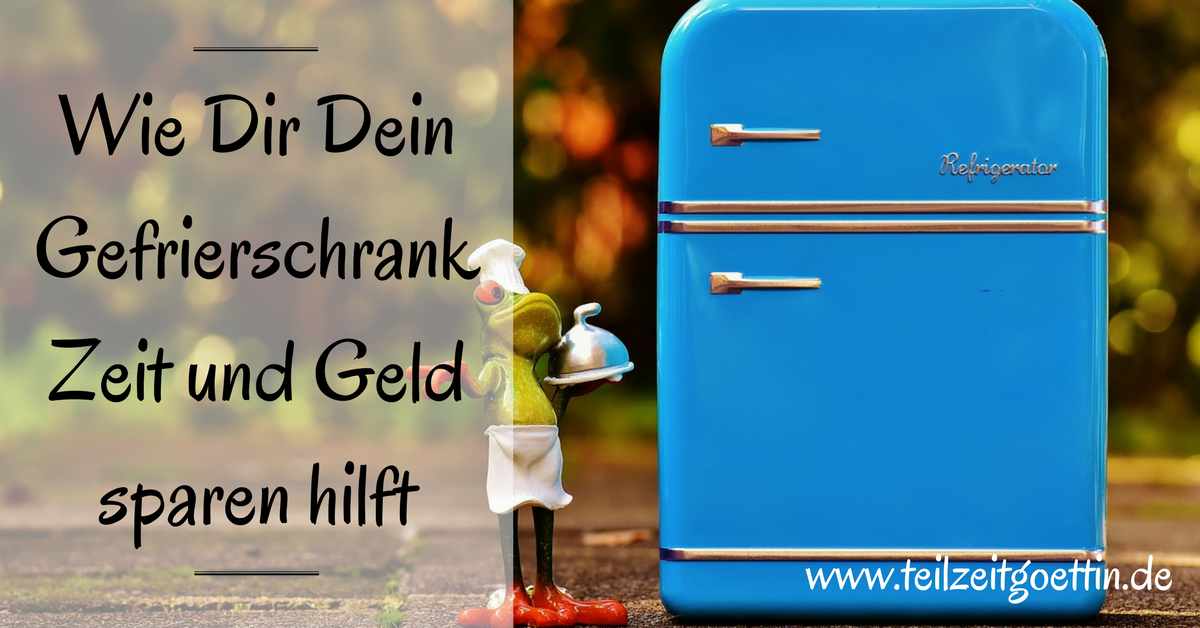Wie Dir Dein Gefrierschrank Zeit und Geld sparen hilft