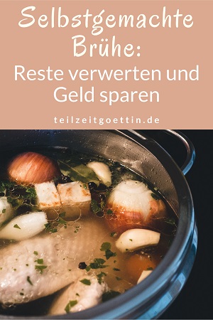 Selbstgemachte Brühe: Reste verwerten und Geld sparen