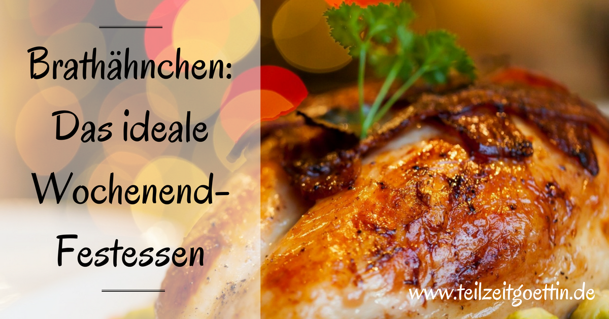 Brathähnchen: Das ideale Wochenend-Festessen