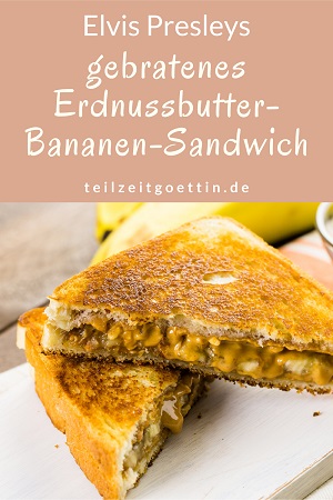 Elvis Presleys gebratenes Erdnussbutter-Bananen-Sandwich