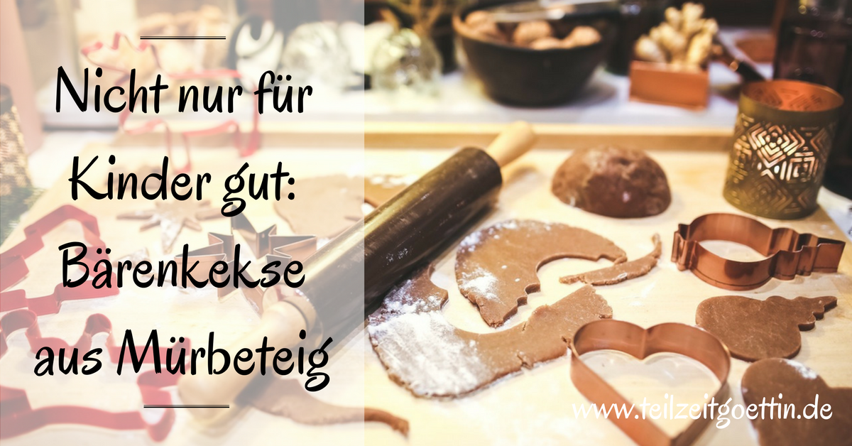 Nicht nur für Kinder gut: Bärenkekse aus Mürbeteig