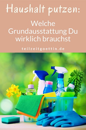 Haushalt putzen: Welche Grundausstattung Du wirklich brauchst