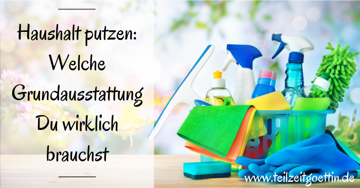 Haushalt putzen: Welche Grundausstattung Du wirklich brauchst