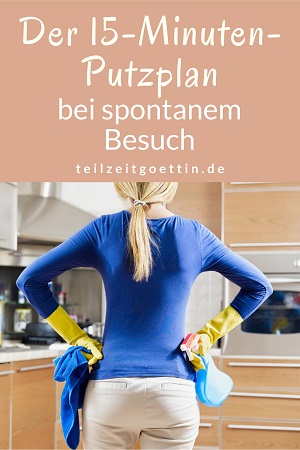 Der 15-Minuten-Putzplan bei spontanem Besuch