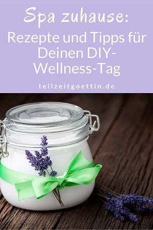 Spa zuhause: Rezepte und Tipps für Deinen DIY-Wellness-Tag