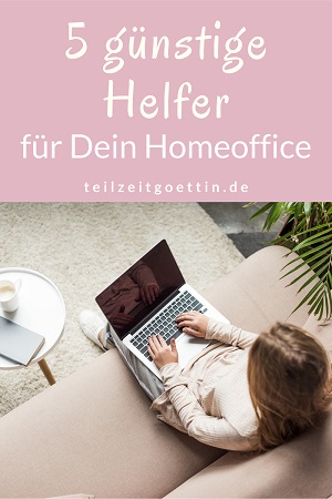 5 günstige Helfer für Dein Homeoffice