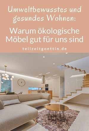Umweltbewusstes und gesundes Wohnen: Warum ökologische Möbel gut für uns sind