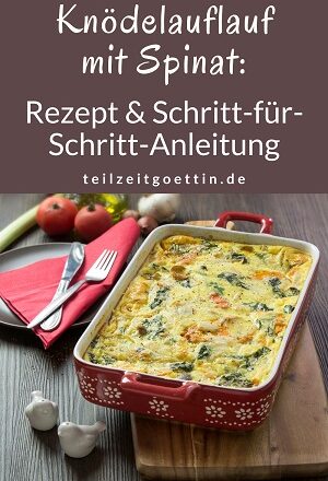 Knödelauflauf mit Spinat: Rezept & Schritt-für-Schritt-Anleitung