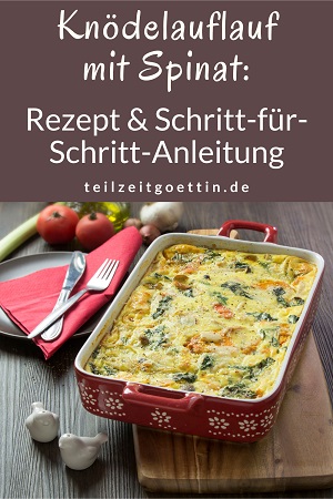 Knödelauflauf mit Spinat: Rezept & Schritt-für-Schritt-Anleitung