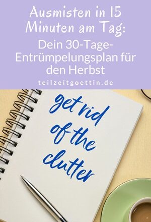 Ausmisten in 15 Minuten am Tag: Dein 30-Tage-Entrümpelungsplan für den Herbst