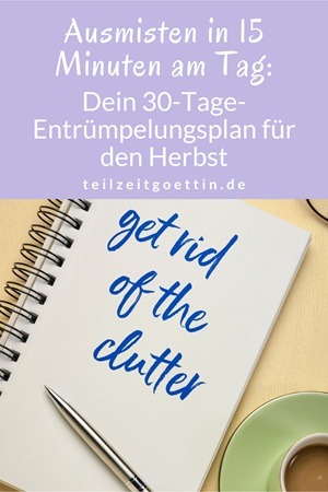 Ausmisten in 15 Minuten am Tag: Dein 30-Tage-Entrümpelungsplan für den Herbst
